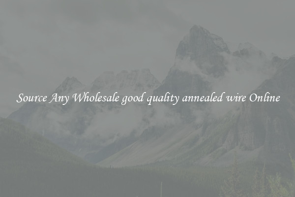 Source Any Wholesale good quality annealed wire Online