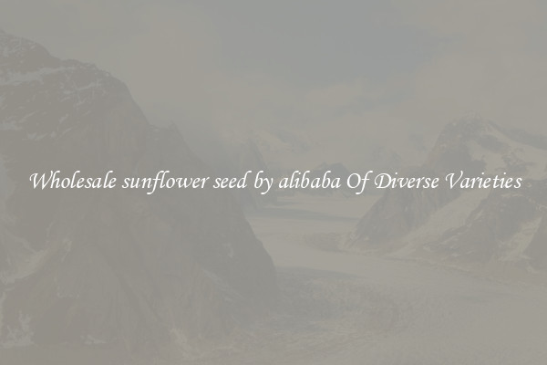 Wholesale sunflower seed by alibaba Of Diverse Varieties