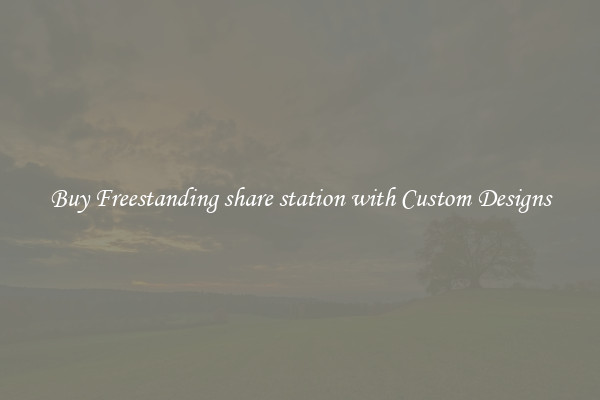 Buy Freestanding share station with Custom Designs