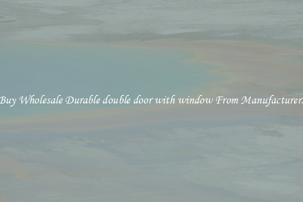 Buy Wholesale Durable double door with window From Manufacturers