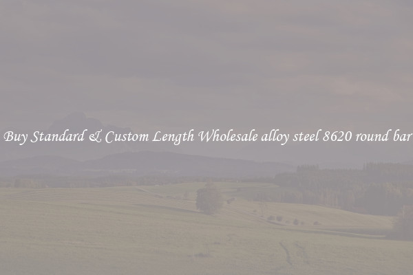 Buy Standard & Custom Length Wholesale alloy steel 8620 round bar