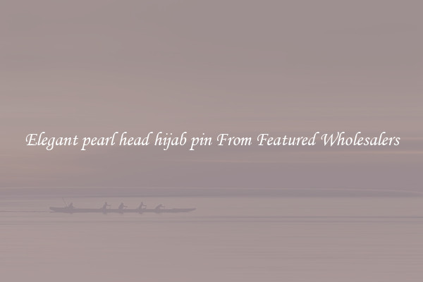 Elegant pearl head hijab pin From Featured Wholesalers