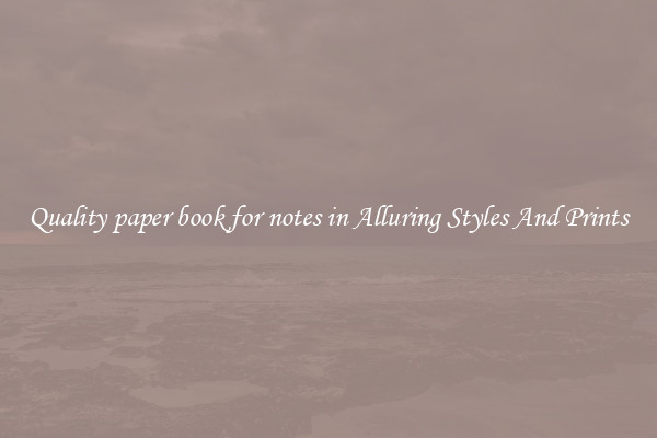 Quality paper book for notes in Alluring Styles And Prints