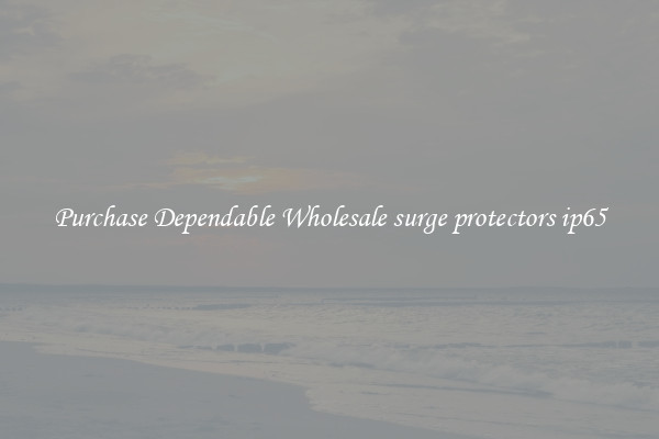 Purchase Dependable Wholesale surge protectors ip65