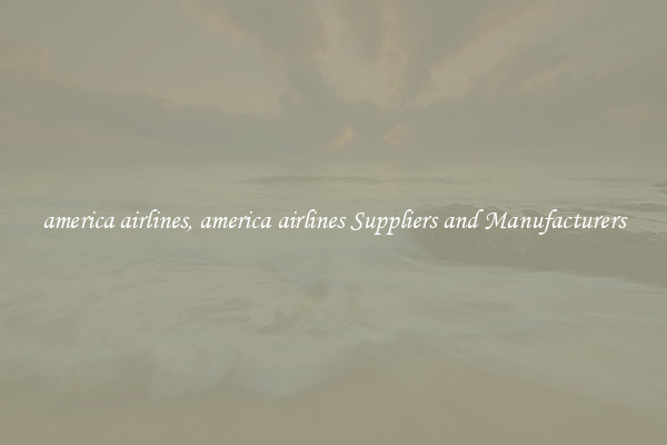 america airlines, america airlines Suppliers and Manufacturers