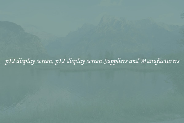 p12 display screen, p12 display screen Suppliers and Manufacturers