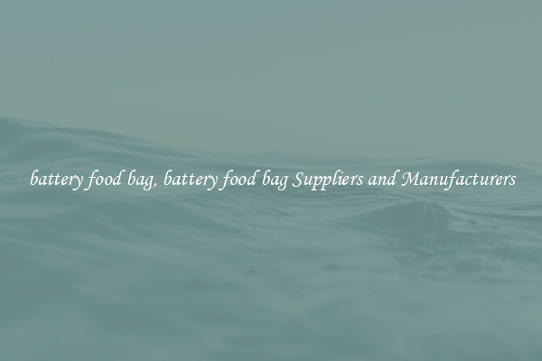 battery food bag, battery food bag Suppliers and Manufacturers