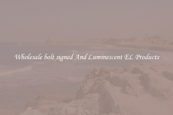 Wholesale bolt signed And Luminescent EL Products