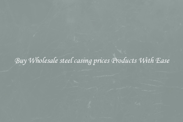Buy Wholesale steel casing prices Products With Ease