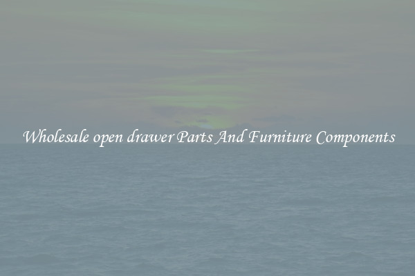 Wholesale open drawer Parts And Furniture Components