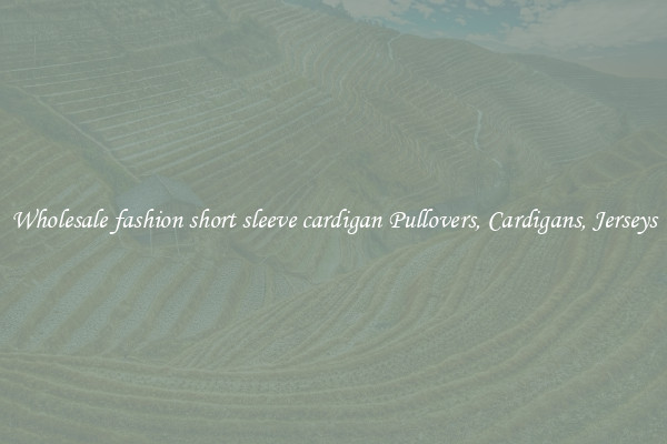 Wholesale fashion short sleeve cardigan Pullovers, Cardigans, Jerseys