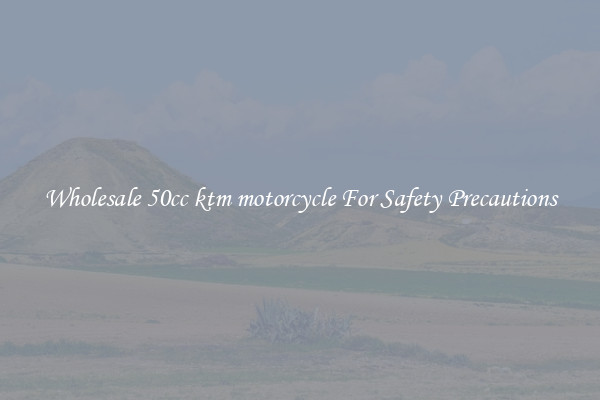Wholesale 50cc ktm motorcycle For Safety Precautions