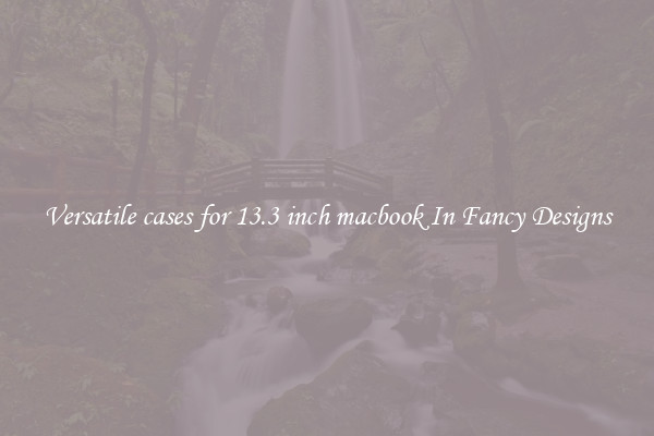 Versatile cases for 13.3 inch macbook In Fancy Designs