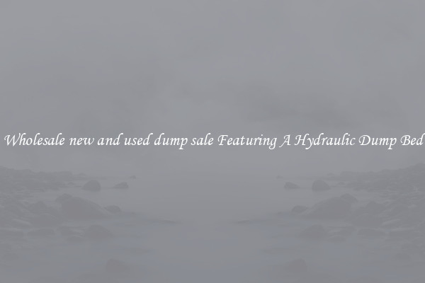 Wholesale new and used dump sale Featuring A Hydraulic Dump Bed