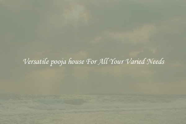 Versatile pooja house For All Your Varied Needs