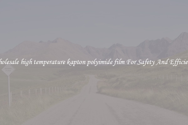 Wholesale high temperature kapton polyimide film For Safety And Efficiency