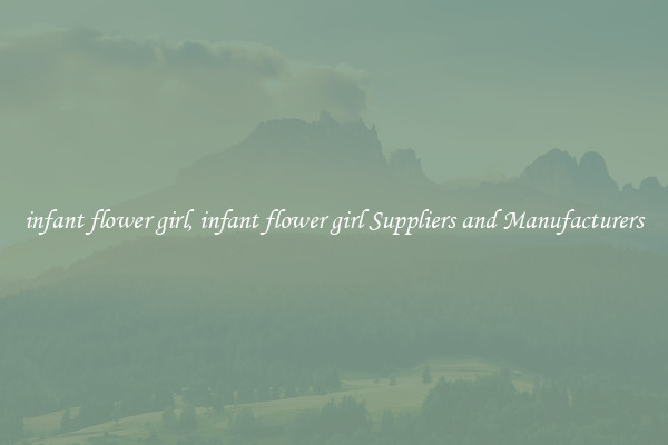 infant flower girl, infant flower girl Suppliers and Manufacturers