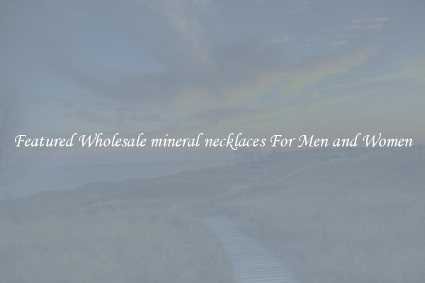 Featured Wholesale mineral necklaces For Men and Women