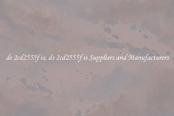 ds 2cd2555f is, ds 2cd2555f is Suppliers and Manufacturers