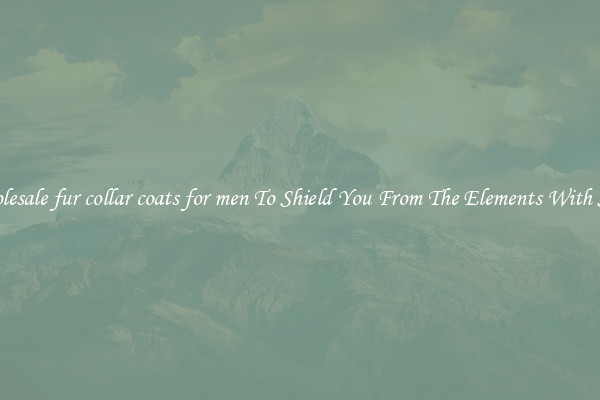 Wholesale fur collar coats for men To Shield You From The Elements With Style