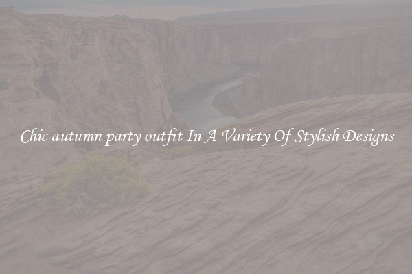 Chic autumn party outfit In A Variety Of Stylish Designs