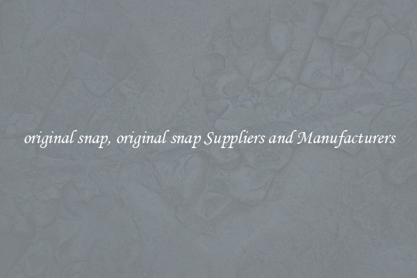 original snap, original snap Suppliers and Manufacturers