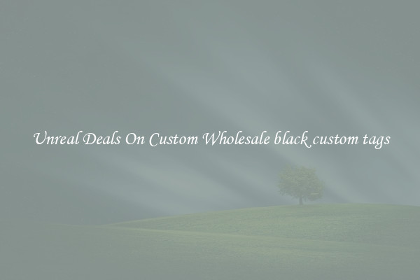 Unreal Deals On Custom Wholesale black custom tags
