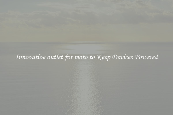 Innovative outlet for moto to Keep Devices Powered