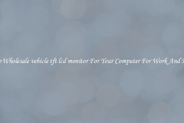 Crisp Wholesale vehicle tft lcd monitor For Your Computer For Work And Home