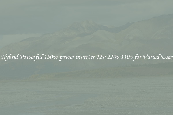Hybrid Powerful 150w power inverter 12v 220v 110v for Varied Uses
