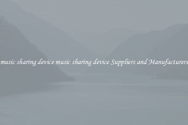 music sharing device music sharing device Suppliers and Manufacturers