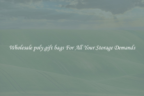 Wholesale poly gift bags For All Your Storage Demands