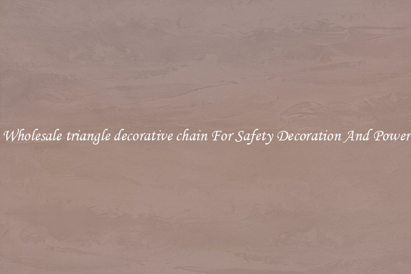 Wholesale triangle decorative chain For Safety Decoration And Power