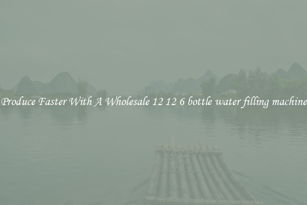 Produce Faster With A Wholesale 12 12 6 bottle water filling machine