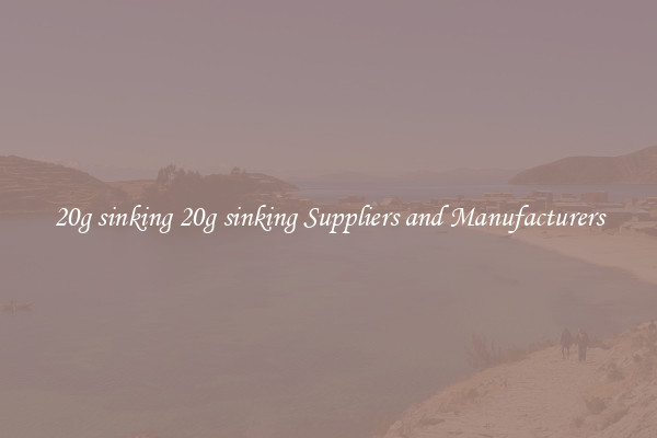 20g sinking 20g sinking Suppliers and Manufacturers
