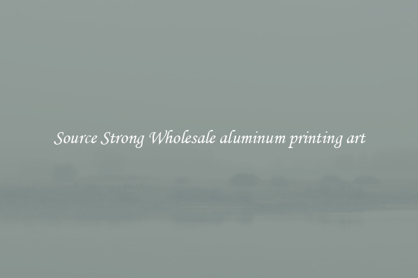 Source Strong Wholesale aluminum printing art