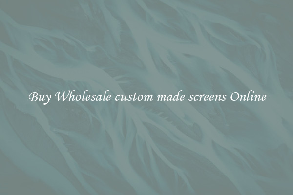 Buy Wholesale custom made screens Online