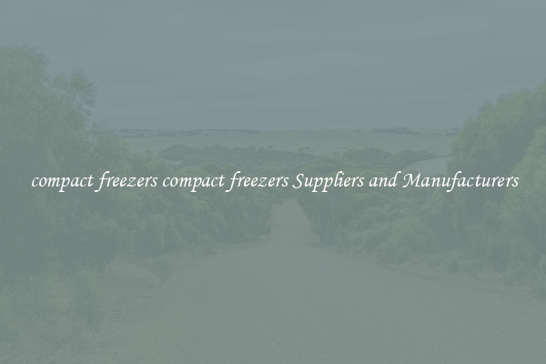 compact freezers compact freezers Suppliers and Manufacturers