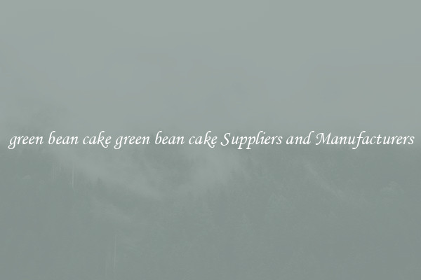 green bean cake green bean cake Suppliers and Manufacturers