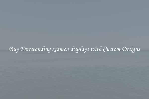 Buy Freestanding xiamen displays with Custom Designs