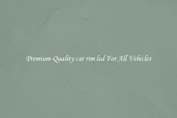 Premium-Quality car rim led For All Vehicles