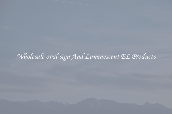 Wholesale oval sign And Luminescent EL Products