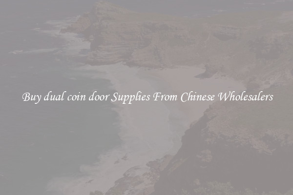 Buy dual coin door Supplies From Chinese Wholesalers