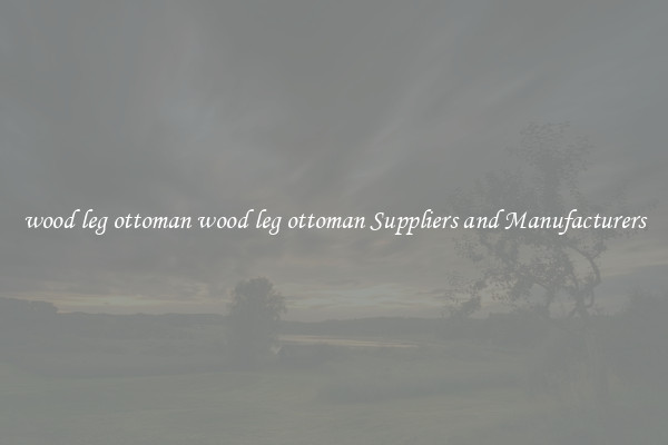 wood leg ottoman wood leg ottoman Suppliers and Manufacturers