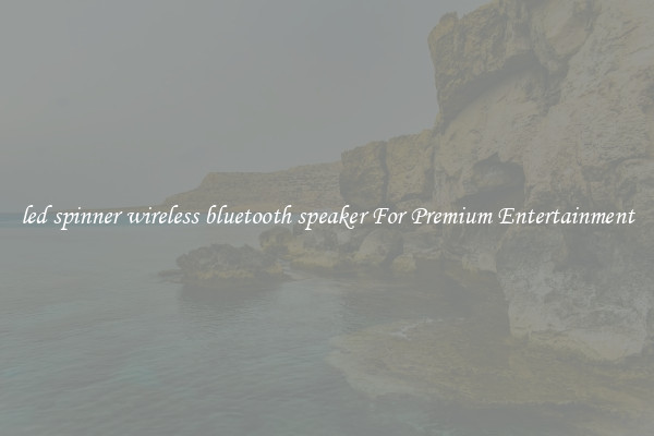 led spinner wireless bluetooth speaker For Premium Entertainment