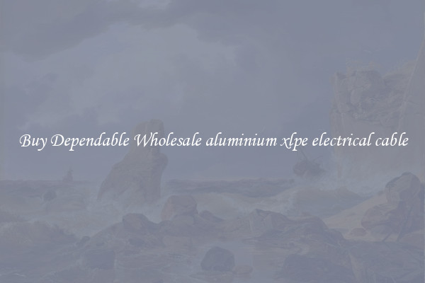 Buy Dependable Wholesale aluminium xlpe electrical cable