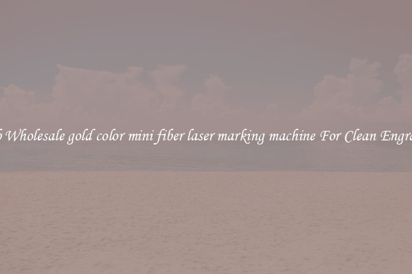 Grab Wholesale gold color mini fiber laser marking machine For Clean Engraving