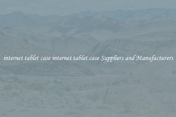 internet tablet case internet tablet case Suppliers and Manufacturers