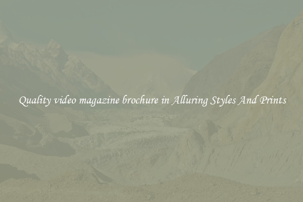 Quality video magazine brochure in Alluring Styles And Prints