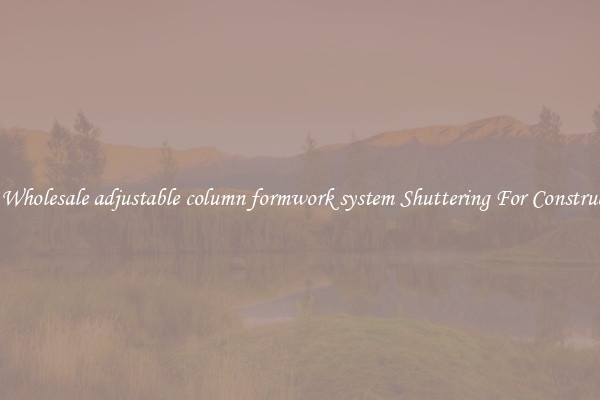 Buy Wholesale adjustable column formwork system Shuttering For Construction